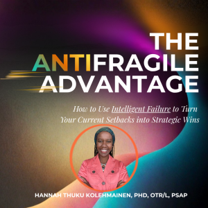 The Antifragile Advantage: Using Intelligent Failure to Turn Your Current Struggles into Strategic Wins